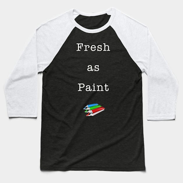 Fresh as Paint Baseball T-Shirt by Quirky Design Collective